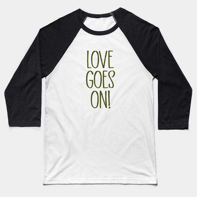 Love Goes On, green Baseball T-Shirt by Perezzzoso